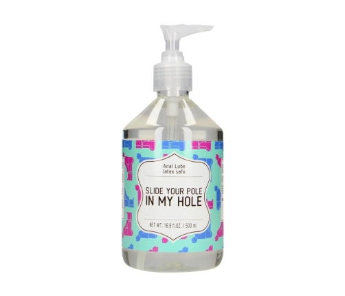 Slide Your Pole In My Hole - Waterbased Lubricant - 17 fl oz / 500 ml